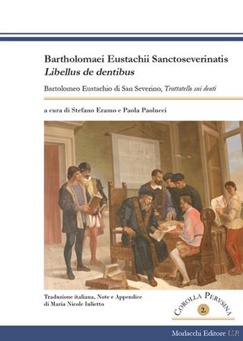 Bartholomaei Eustachii Sanctoseverinatis, Libellus de dentibus-Bartolomeo Eustachio di San Severino, Trattatello sui denti - Bartolomeo Eustachio - Libro Morlacchi 2020, Corolla Perusina.St.filologia cult.latina | Libraccio.it