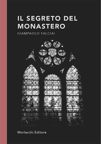 Il segreto del monastero - Giampaolo Falciai - Libro Morlacchi 2020 | Libraccio.it