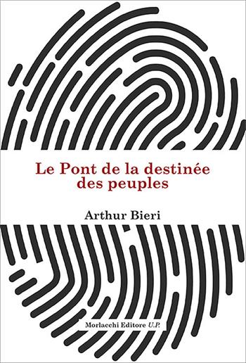 Le Pont de la destinée des peuples - Arthur Bieri - Libro Morlacchi 2021 | Libraccio.it