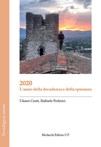 2020. L'anno della decadenza e della speranza - Uliano Conti, Raffaele Federici - Libro Morlacchi 2021, Sociologica-mente | Libraccio.it