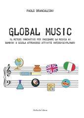 Global music. Il metodo innovativo per insegnare la musica ai bambini a scuola attraverso attività interdisciplinari.