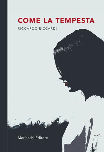 Come la tempesta - Riccardo Riccardi - Libro Morlacchi 2021 | Libraccio.it