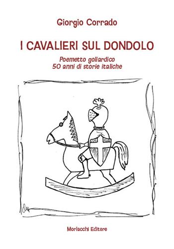 I cavalieri sul dondolo. Poemetto goliardico. 50 anni di storie italiche - Giorgio Corrado - Libro Morlacchi 2021 | Libraccio.it