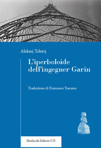 L' iperboloide dell'ingegner Garin - Aleksej Tolstoj - Libro Morlacchi 2021, Province parlanti | Libraccio.it