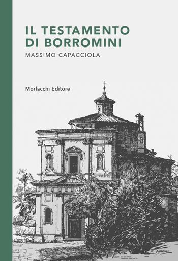 Il testamento di Borromini - Massimo Capacciola - Libro Morlacchi 2021 | Libraccio.it