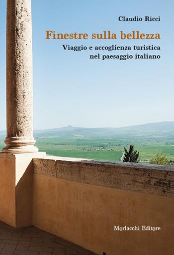 Finestre sulla bellezza. Viaggio e accoglienza turistica nel paesaggio italiano - Claudio Ricci - Libro Morlacchi 2021 | Libraccio.it