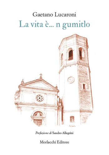 La vita è... n gumitlo. Testo perugino - Gaetano Lucaroni - Libro Morlacchi 2021 | Libraccio.it