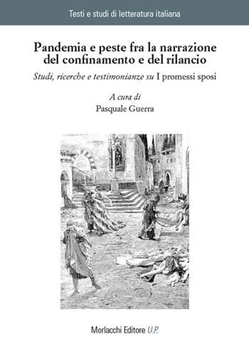 Pandemia e peste fra la narrazione del confinamento e del rilancio. Studi, ricerche e testimonianze su «I promessi sposi»  - Libro Morlacchi 2021, Testi e studi di letteratura italiana | Libraccio.it