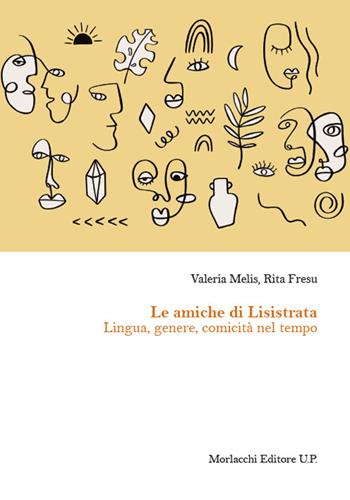 Le amiche di Lisistrata. Lingua, genere, comicità nel tempo - Valeria Melis, Rita Fresu - Libro Morlacchi 2021, Univ. Cagliari-Dip. stor. beni cult. ter. | Libraccio.it