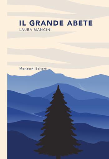 Il grande abete - Laura Mancini - Libro Morlacchi 2021 | Libraccio.it