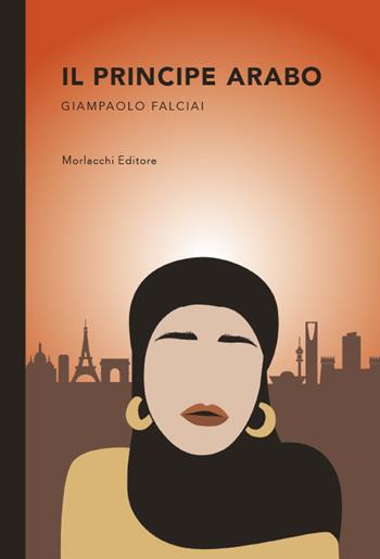 Il principe arabo - Giampaolo Falciai - Libro Morlacchi 2021 | Libraccio.it