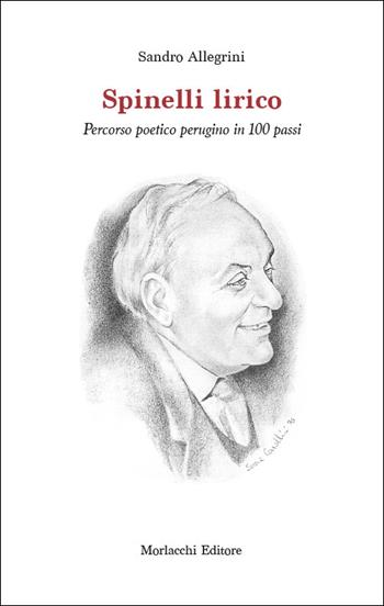 Spinelli lirico. Percorso poetico perugino in 100 passi - Sandro Allegrini - Libro Morlacchi 2022 | Libraccio.it