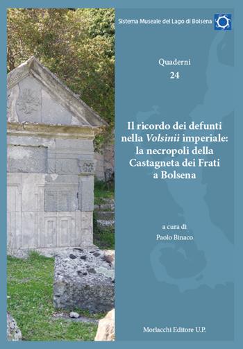 Il ricordo dei defunti nella Volsinii imperiale: la necropoli della Castagneta dei Frati di Bolsena. Quaderni. Vol. 24 - Sistema Museale Lago di Bolsena - Libro Morlacchi 2022 | Libraccio.it