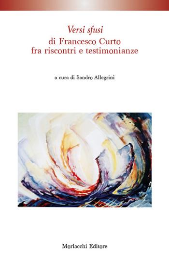 «Versi sfusi »di Francesco Curto fra riscontri e testimonianze  - Libro Morlacchi 2022 | Libraccio.it