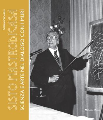 Sisto Mastrodicasa. Scienza e arte nel dialogo con i muri - Stefano Vicarelli - Libro Morlacchi 2022, Gli umbri | Libraccio.it