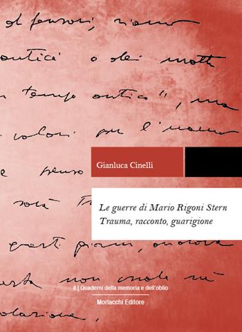 Le guerre di Mario Rigoni Stern. Trauma, racconto, guarigione - Gianluca Cinelli - Libro Morlacchi 2022, Quaderni della memoria e dell'oblio | Libraccio.it
