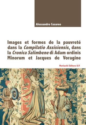 Images et formes de la pauvreté dans la Compilatio Assisiensis, dans la Cronica Salimbene di Adam ordinis Minorum et Jacques de Voragine - Alessandro Cesareo - Libro Morlacchi 2022 | Libraccio.it