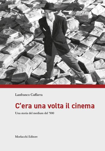 C'era una volta il cinema. Una storia del medium del '900 - Lanfranco Caffarra - Libro Morlacchi 2022 | Libraccio.it