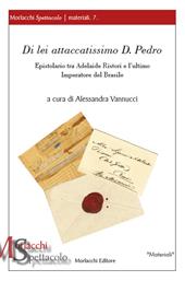 Di lei attaccatissimo D. Pedro. Epistolario tra Adelaide Ristori e l'ultimo Imperatore del Brasile