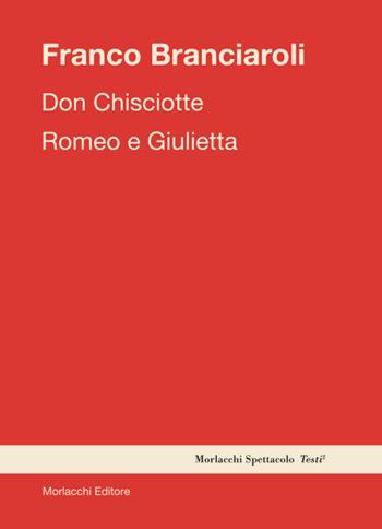 Don Chisciotte-Romeo e Giulietta - Franco Branciaroli - Libro Morlacchi 2022, Spettacolo. Testi | Libraccio.it