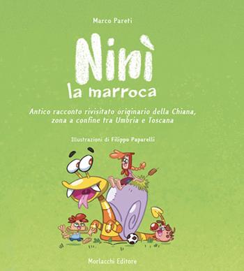 Ninì la marroca. Antico racconto rivisitato originario della Chiana, zona a confine tra Umbria e Toscana - Marco Pareti - Libro Morlacchi 2022 | Libraccio.it