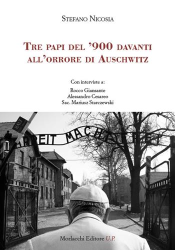 Tre papi del '900 davanti all'orrore di Auschwitz. Con interviste a: Rocco Giansante, Alessandro Cesareo, Sac. Mariusz Starczewski - Stefano Nicosia - Libro Morlacchi 2022 | Libraccio.it