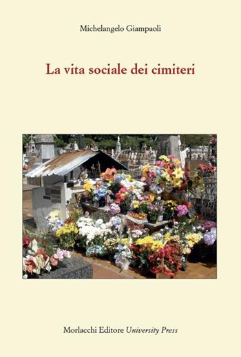 La vita sociale dei cimiteri - Michelangelo Giampaoli - Libro Morlacchi 2023, Itaca | Libraccio.it