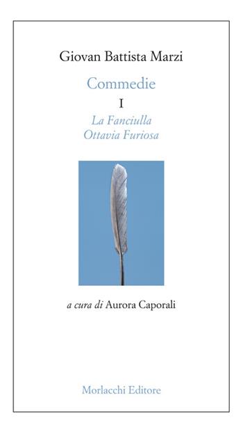 Commedie. Vol. 1: fanciulla-Ottavia Furiosa, La. - Giovan Battista Marzi - Libro Morlacchi 2022, Spettacolo. Testi | Libraccio.it
