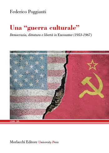 Una «guerra culturale». Democrazia, dittatura e libertà in Encounter (1953-1967) - Federico Poggianti - Libro Morlacchi 2022, Link | Libraccio.it