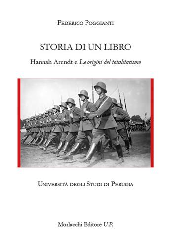 Storia di un libro. Hannah Arendt e «Le origini del totalitarismo» - Federico Poggianti - Libro Morlacchi 2022 | Libraccio.it