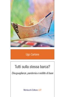 Tutti sulla stessa barca? Disuguaglianze, pandemia e reddito di base - Ugo Carlone - Libro Morlacchi 2023 | Libraccio.it