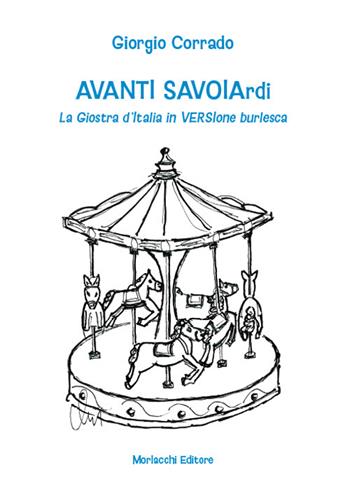 Avanti Savoiardi. La Giostra d'Italia in versione burlesca - Giorgio Corrado - Libro Morlacchi 2023 | Libraccio.it
