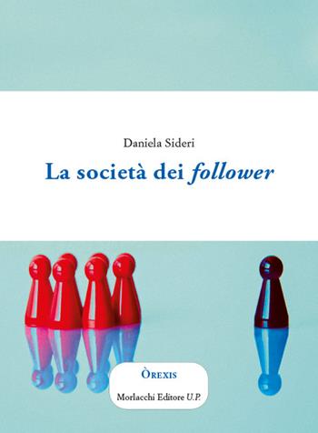 La società dei follower - Daniela Sideri - Libro Morlacchi 2023 | Libraccio.it