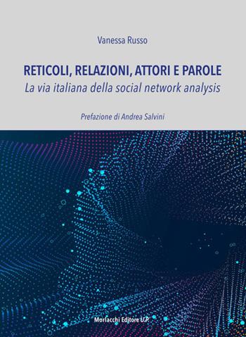 Reticoli, relazioni, attori e parole. La via italiana della social network analysis - Vanessa Russo - Libro Morlacchi 2023 | Libraccio.it