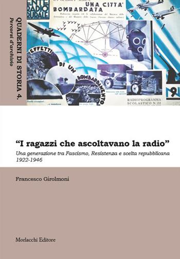 «I ragazzi che ascoltavano la radio». Una generazione tra Fascismo, Resistenza e scelta repubblicana 1922-1946 - Francesco Girolmoni - Libro Morlacchi 2023, Quaderni di storia. Percorsi d'archivio | Libraccio.it