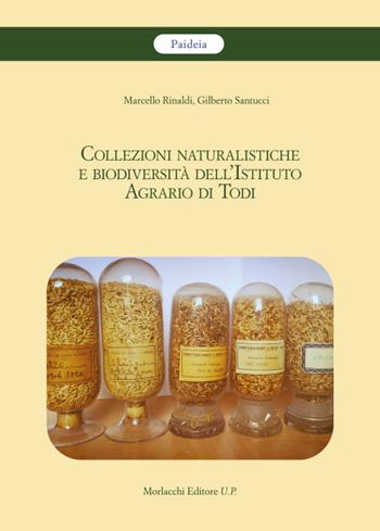 Collezioni naturalistiche e biodiversità dell'Istituto Agrario di Todi - Marcello Rinaldi, Gilberto Santucci - Libro Morlacchi 2023 | Libraccio.it