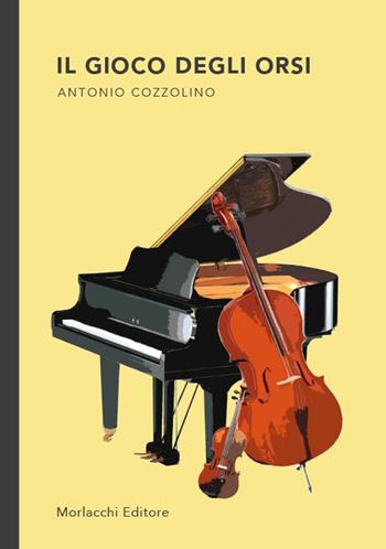 Il gioco degli orsi - Antonio Cozzolino - Libro Morlacchi 2023 | Libraccio.it