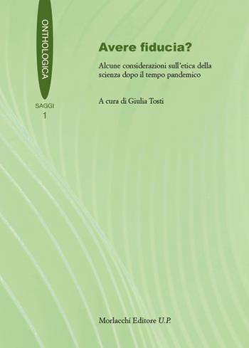 Avere fiducia? Alcune considerazioni sull’etica della scienza dopo il tempo pandemico  - Libro Morlacchi 2023, Onthologica | Libraccio.it
