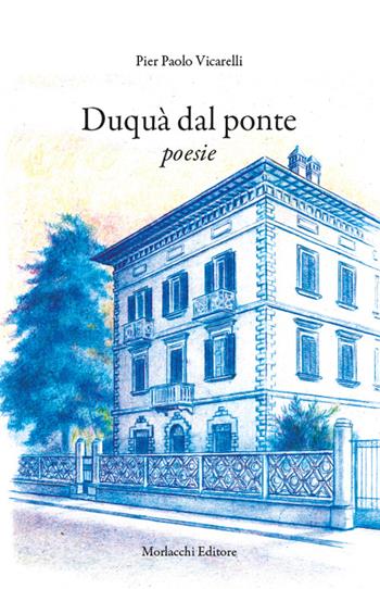 Duquà dal ponte. Poesie - Pier Paolo Vicarelli - Libro Morlacchi 2023 | Libraccio.it
