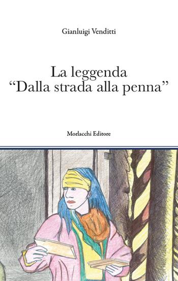 La leggenda «Dalla strada alla penna» - Gianluigi Venditti - Libro Morlacchi 2023 | Libraccio.it