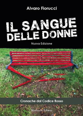 Il sangue delle donne. Cronache dal codice rosso. Ediz. ampliata - Alvaro Fiorucci - Libro Morlacchi 2024 | Libraccio.it