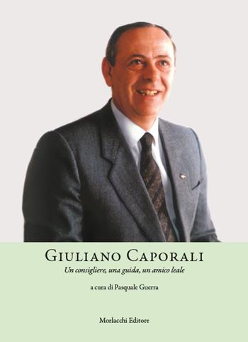 Giuliano Caporali. Un consigliere, una guida, un amico leale  - Libro Morlacchi 2024 | Libraccio.it