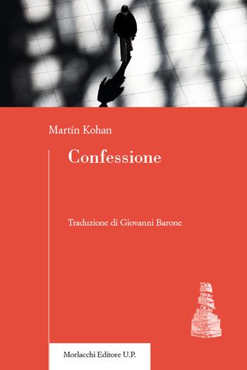 Confessione - Martín Kohan - Libro Morlacchi 2024, Province parlanti | Libraccio.it