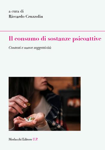 Il consumo di sostanze psicoattive. Contesti e nuove soggettività  - Libro Morlacchi 2023, Legami sociali | Libraccio.it
