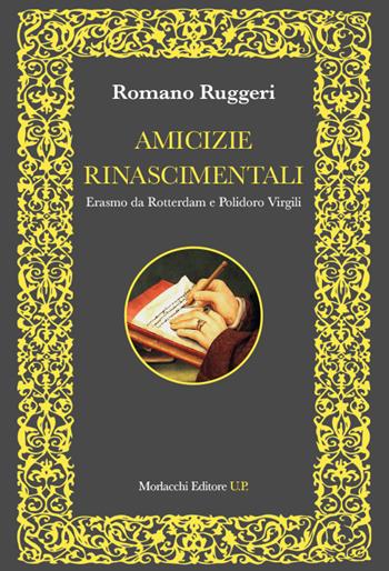 Amicizie rinascimentali. Erasmo da Rotterdam e Polidoro Virgili - Romano Ruggeri - Libro Morlacchi 2024 | Libraccio.it