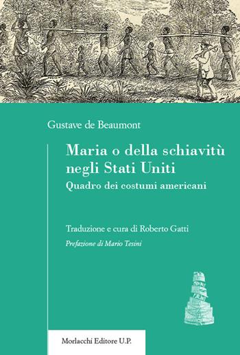 Maria o della schiavitù negli Stati Uniti. Quadro dei costumi americani - Gustave De Beaumont - Libro Morlacchi 2024, Province parlanti | Libraccio.it