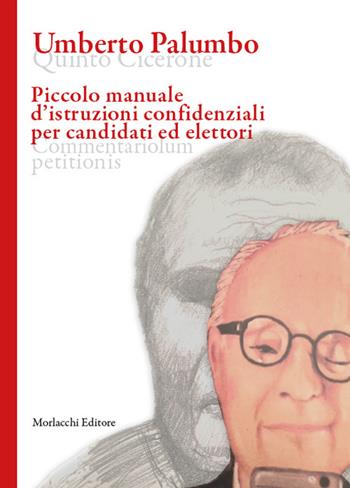 Piccolo manuale d’istruzioni confidenziali per candidati ed elettori. Ediz. multilingue - Umberto Palumbo - Libro Morlacchi 2024 | Libraccio.it
