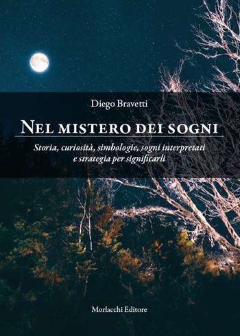 Nel mistero dei sogni. Storia, curiosità, simbologie, sogni interpretati e strategia per significarli - Diego Bravetti - Libro Morlacchi 2024 | Libraccio.it