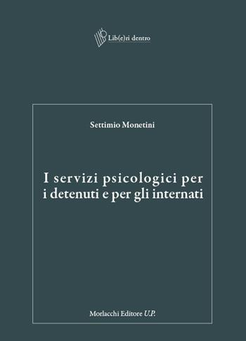 I servizi psicologici per i detenuti e per gli internati - Settimio Monetini - Libro Morlacchi 2024 | Libraccio.it