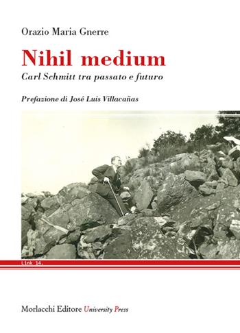 Nihil medium. Carl Schmitt tra passato e futuro - Orazio Maria Gnerre - Libro Morlacchi 2024 | Libraccio.it